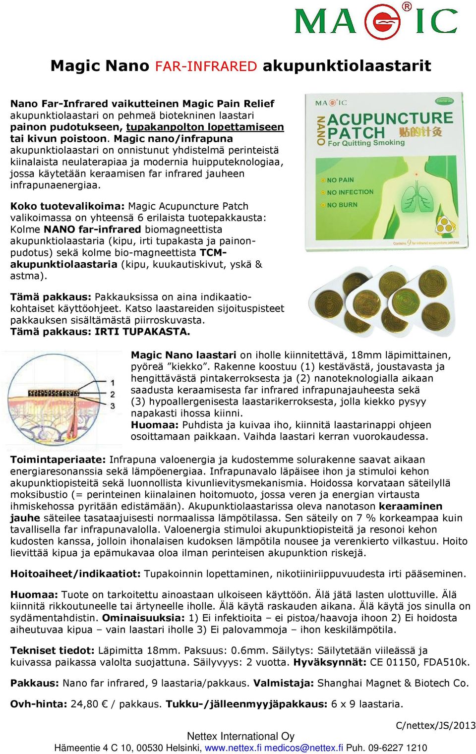 Magic nano/infrapuna akupunktiolaastari on onnistunut yhdistelmä perinteistä kiinalaista neulaterapiaa ja modernia huipputeknologiaa, jossa käytetään keraamisen far infrared jauheen infrapunaenergiaa.