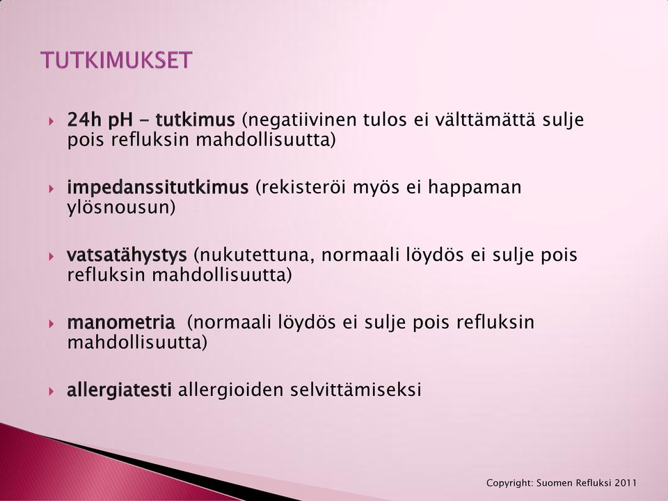 vatsatähystys (nukutettuna, normaali löydös ei sulje pois refluksin mahdollisuutta)