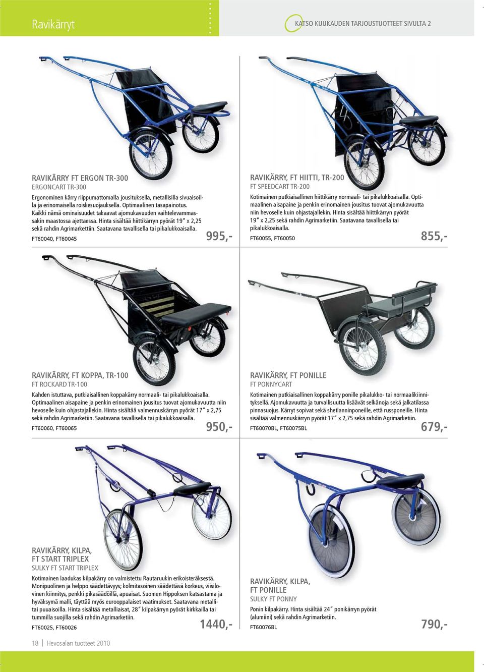 Hinta sisältää hiittikärryn pyörät 19 x 2,25 sekä rahdin Agrimarkettiin. Saatavana tavallisella tai pikalukkoaisalla.