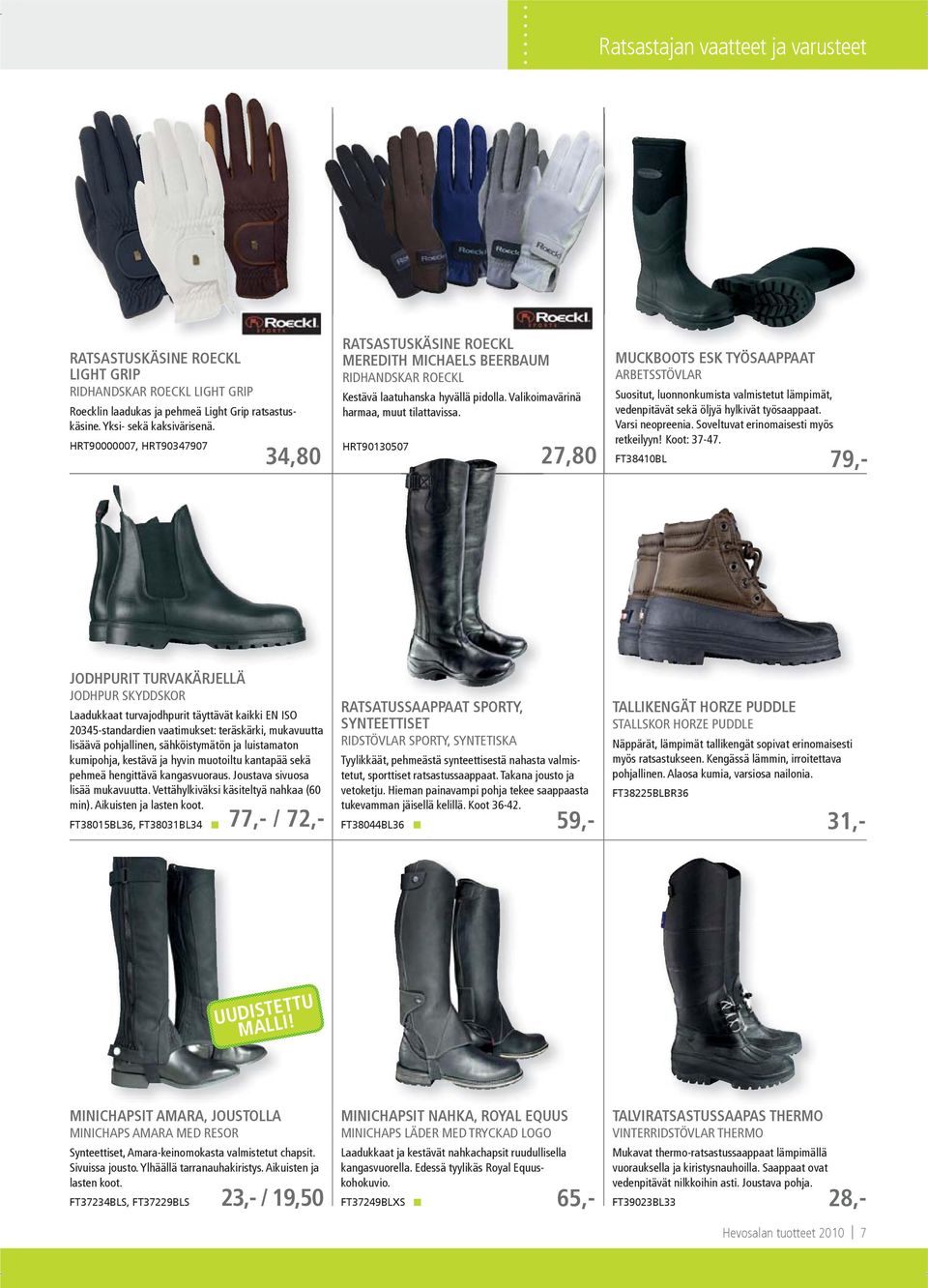 HRT90130507 34,80 27,80 MUCKBOOTS ESK TYÖSAAPPAAT ARBETSSTÖVLAR Suositut, luonnonkumista valmistetut lämpimät, vedenpitävät sekä öljyä hylkivät työsaappaat. Varsi neopreenia.