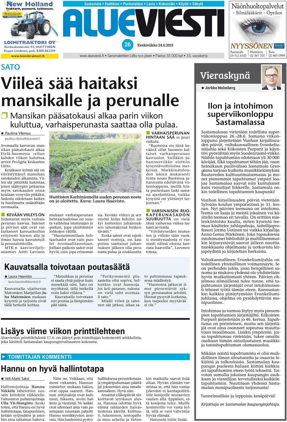 vuosikerta Viileä sää haitaksi mansikalle ja perunalle Mansikan pääsatokausi alkaa parin viikon kuluttua, varhaisperunasta saattaa olla pulaa. Pauliina Vilenius pauliina.vilenius@alueviesti.