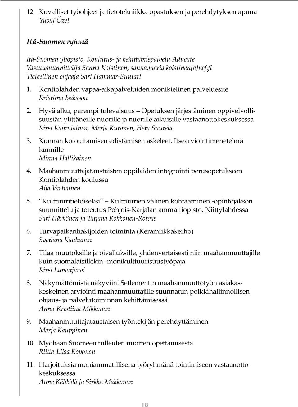 Hyvä alku, parempi tulevaisuus Opetuksen järjestäminen oppivelvollisuusiän ylittäneille nuorille ja nuorille aikuisille vastaanottokeskuksessa Kirsi Kainulainen, Merja Kuronen, Heta Suutela 3.