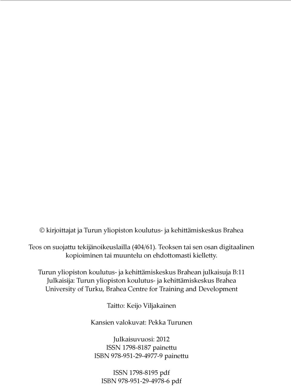 Turun yliopiston koulutus- ja kehittämiskeskus Brahean julkaisuja B:11 Julkaisija: Turun yliopiston koulutus- ja kehittämiskeskus Brahea