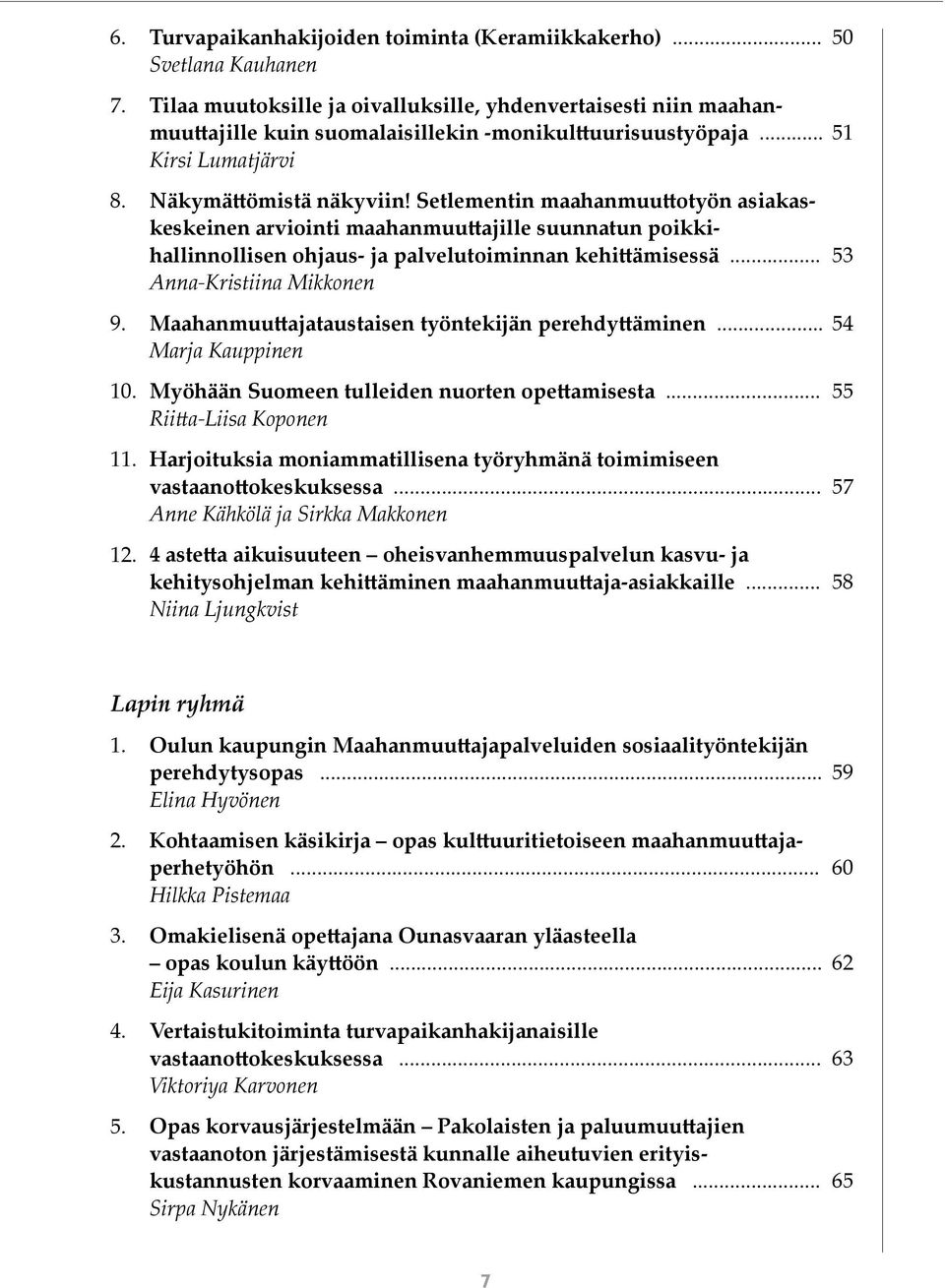 Setlementin maahanmuuttotyön asiakaskeskeinen arviointi maahanmuuttajille suunnatun poikkihallinnollisen ohjaus- ja palvelutoiminnan kehittämisessä... 53 Anna-Kristiina Mikkonen 9.