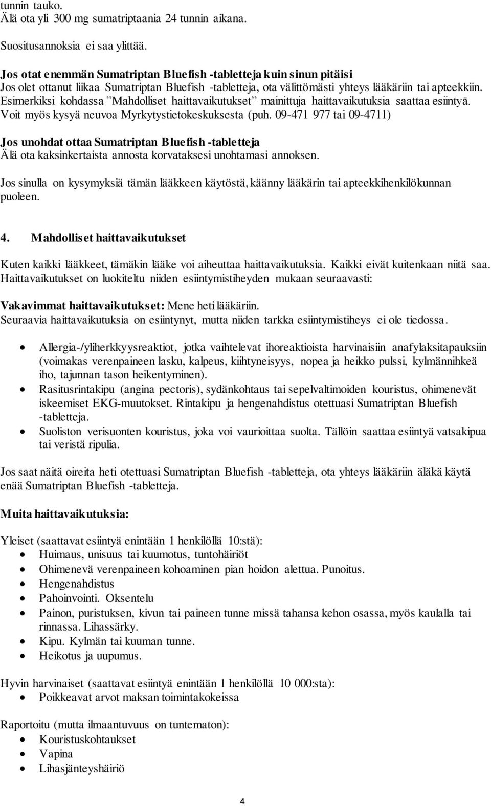 Esimerkiksi kohdassa Mahdolliset haittavaikutukset mainittuja haittavaikutuksia saattaa esiintyä. Voit myös kysyä neuvoa Myrkytystietokeskuksesta (puh.