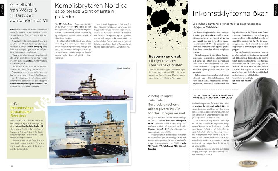 Wärtsilä har tidigare testat svaveltvättens funktion i Neste Shipping tanker Suula. Besättningen säger att de har haft positiva erfarenheter av svaveltvätten.