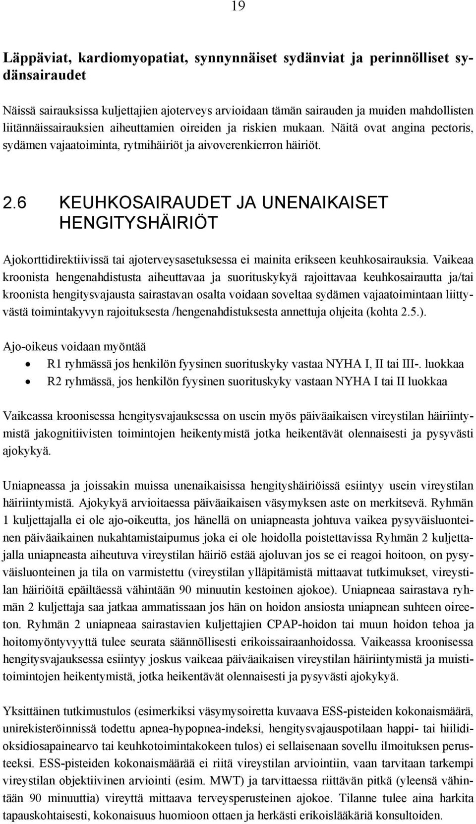 6 KEUHKOSAIRAUDET JA UNENAIKAISET HENGITYSHÄIRIÖT Ajokorttidirektiivissä tai ajoterveysasetuksessa ei mainita erikseen keuhkosairauksia.