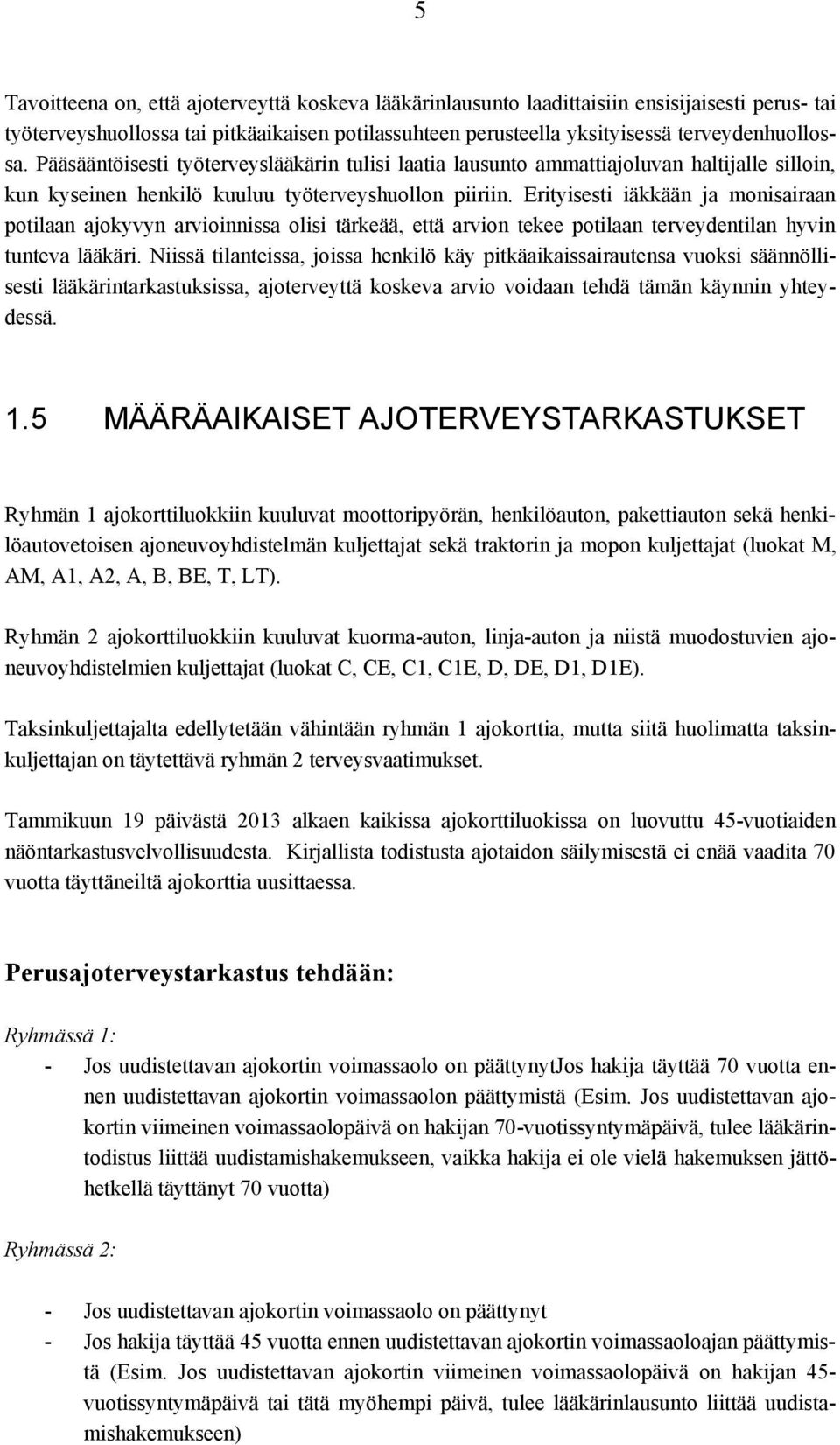 Erityisesti iäkkään ja monisairaan potilaan ajokyvyn arvioinnissa olisi tärkeää, että arvion tekee potilaan terveydentilan hyvin tunteva lääkäri.