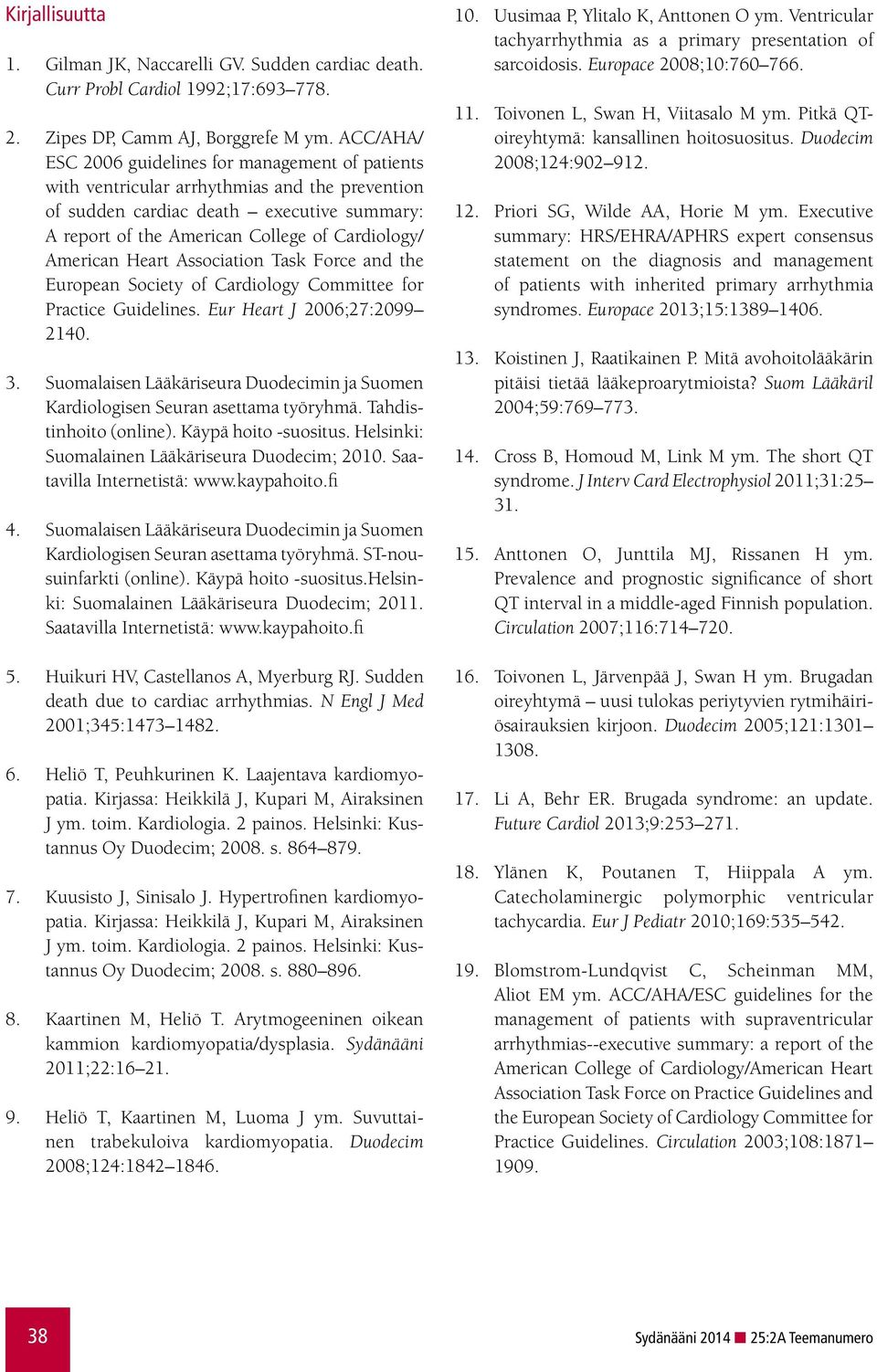 American Heart Association Task Force and the European Society of Cardiology Committee for Practice Guidelines. Eur Heart J 2006;27:2099 2140. 3.