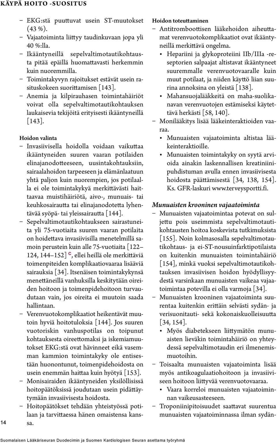 Anemia ja kilpirauhasen toimintahäiriöt voivat olla sepelvaltimotautikohtauksen laukaisevia tekijöitä erityisesti ikääntyneillä [143].