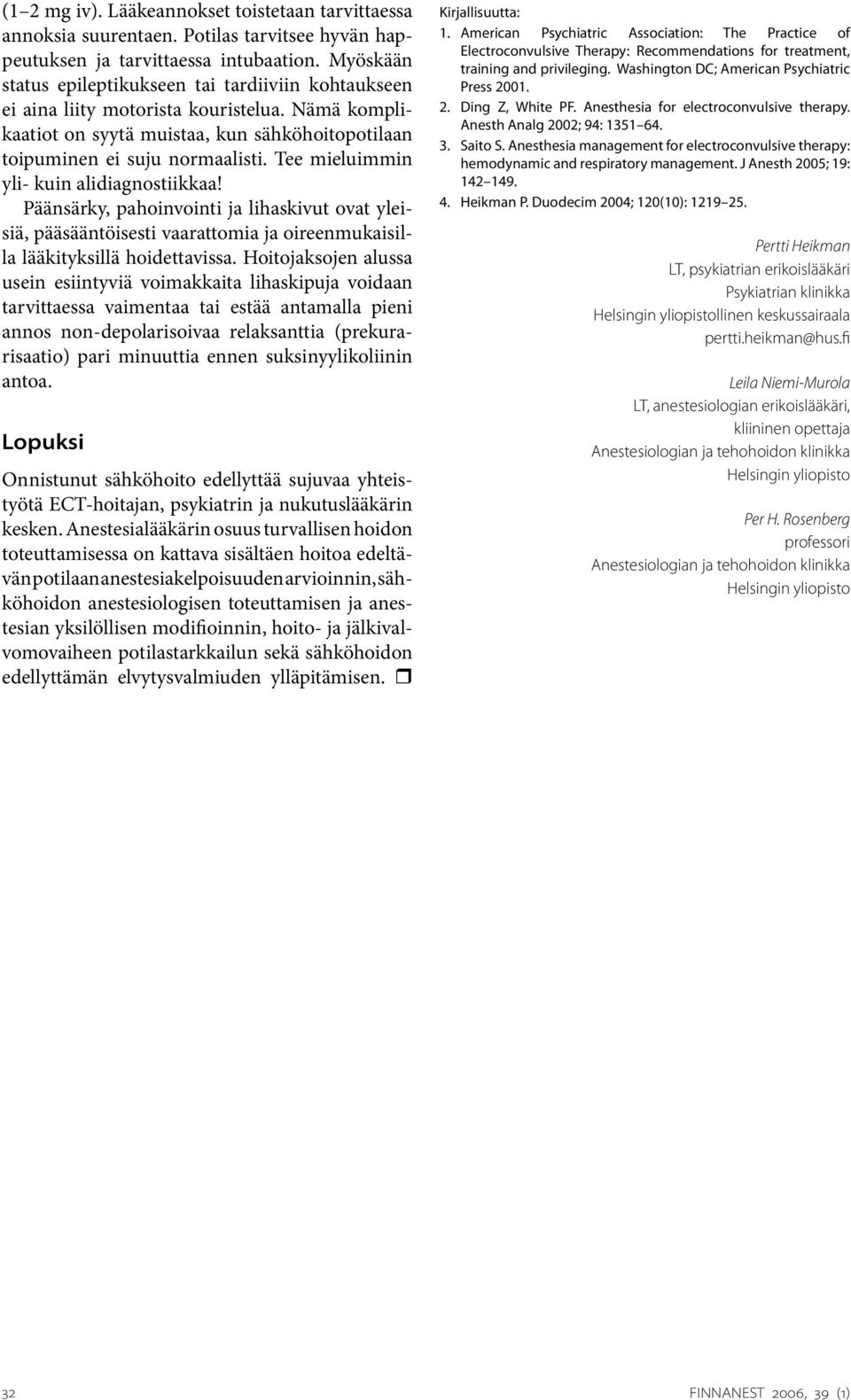 Tee mieluimmin yli- kuin alidiagnostiikkaa! Päänsärky, pahoinvointi ja lihaskivut ovat yleisiä, pääsääntöisesti vaarattomia ja oireenmukaisilla lääkityksillä hoidettavissa.