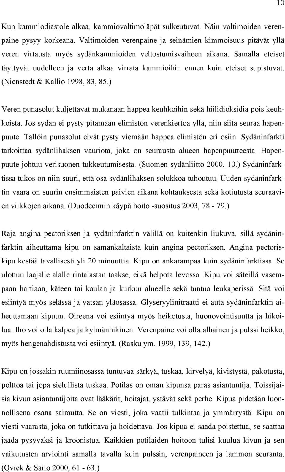 Samalla eteiset täyttyvät uudelleen ja verta alkaa virrata kammioihin ennen kuin eteiset supistuvat. (Nienstedt & Kallio 1998, 83, 85.