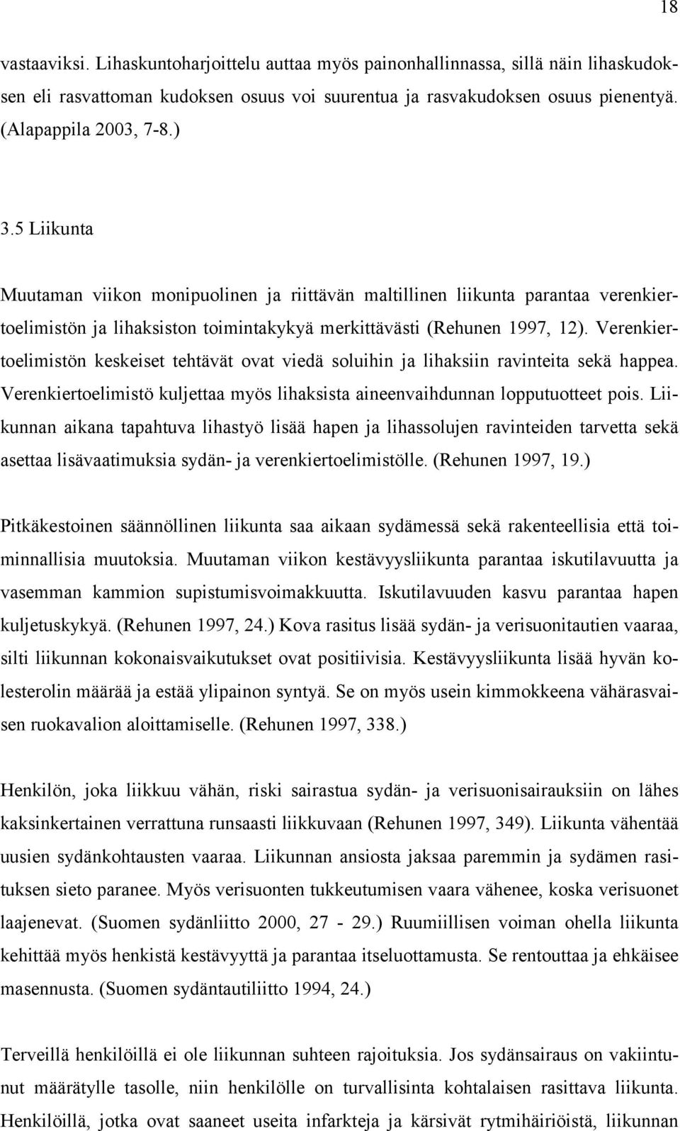 Verenkiertoelimistön keskeiset tehtävät ovat viedä soluihin ja lihaksiin ravinteita sekä happea. Verenkiertoelimistö kuljettaa myös lihaksista aineenvaihdunnan lopputuotteet pois.