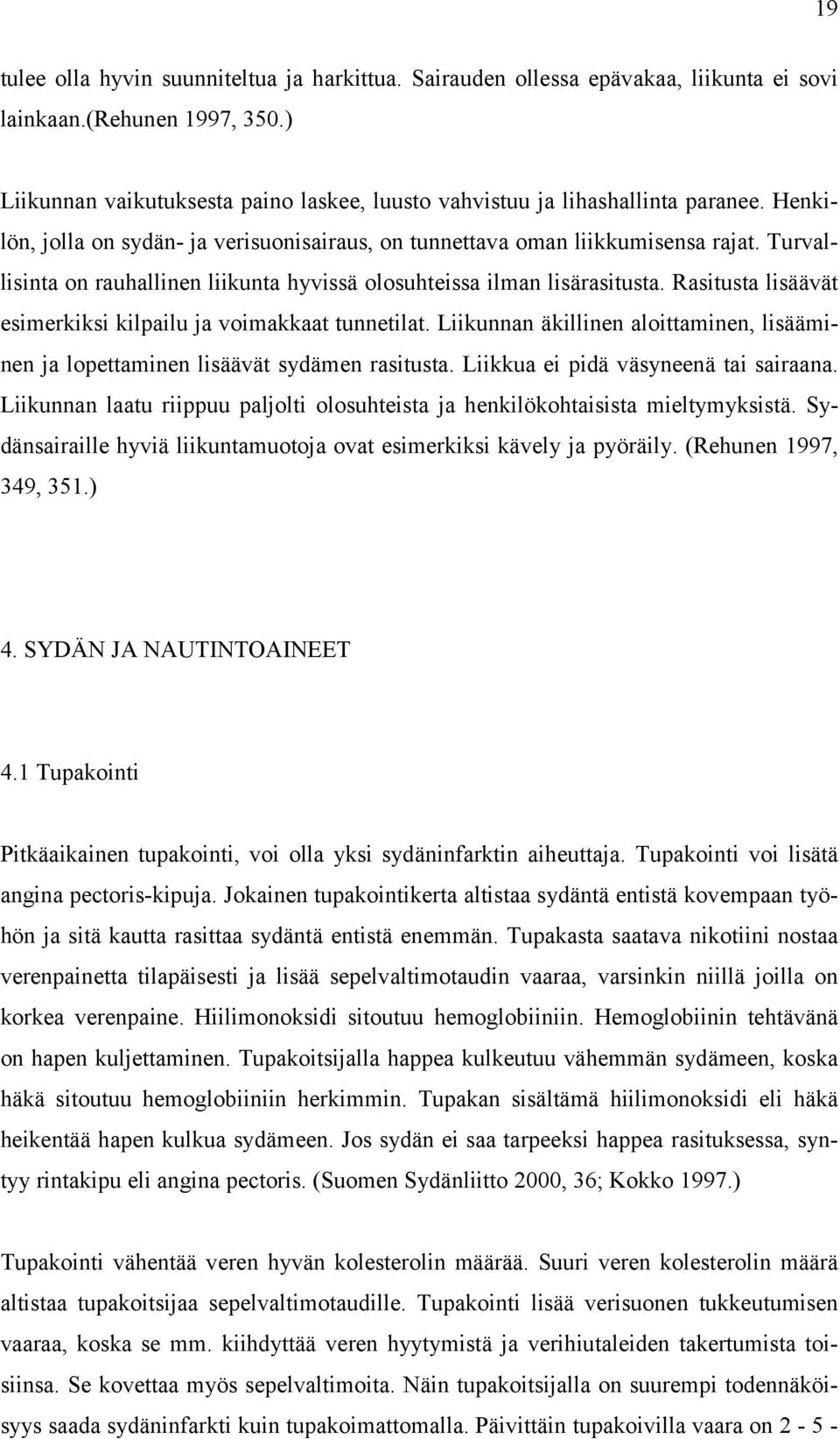 Turvallisinta on rauhallinen liikunta hyvissä olosuhteissa ilman lisärasitusta. Rasitusta lisäävät esimerkiksi kilpailu ja voimakkaat tunnetilat.