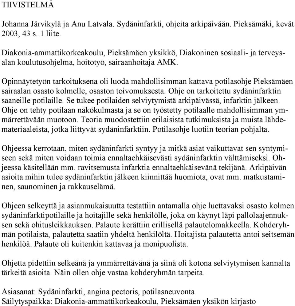 Opinnäytetyön tarkoituksena oli luoda mahdollisimman kattava potilasohje Pieksämäen sairaalan osasto kolmelle, osaston toivomuksesta. Ohje on tarkoitettu sydäninfarktin saaneille potilaille.