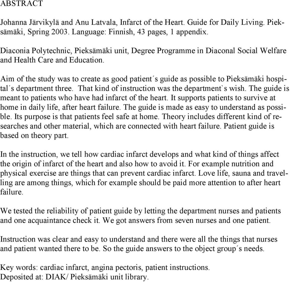 Aim of the study was to create as good patient s guide as possible to Pieksämäki hospital s department three. That kind of instruction was the department`s wish.