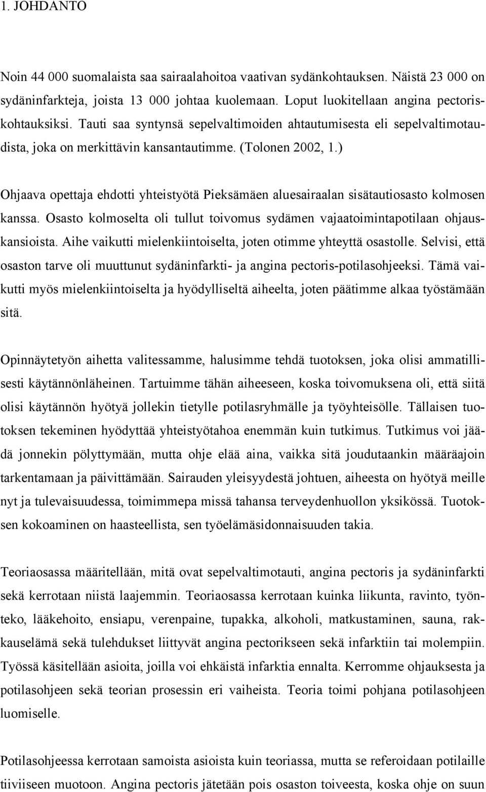 ) Ohjaava opettaja ehdotti yhteistyötä Pieksämäen aluesairaalan sisätautiosasto kolmosen kanssa. Osasto kolmoselta oli tullut toivomus sydämen vajaatoimintapotilaan ohjauskansioista.