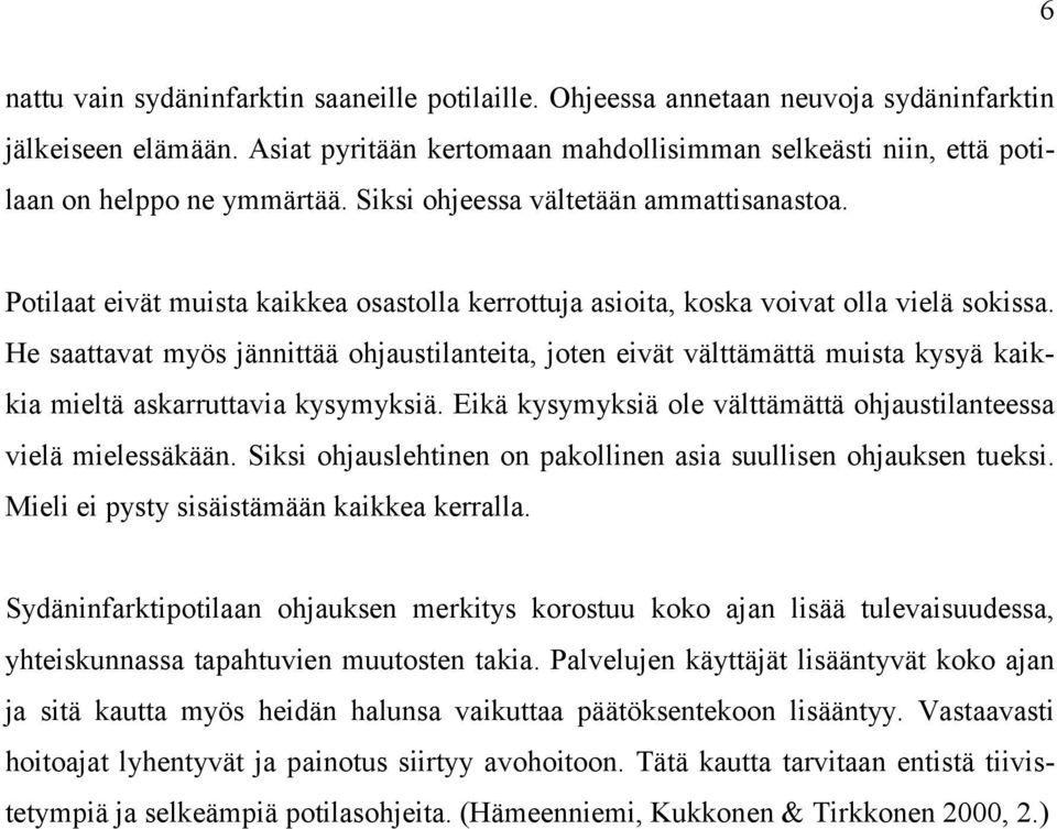 Potilaat eivät muista kaikkea osastolla kerrottuja asioita, koska voivat olla vielä sokissa.