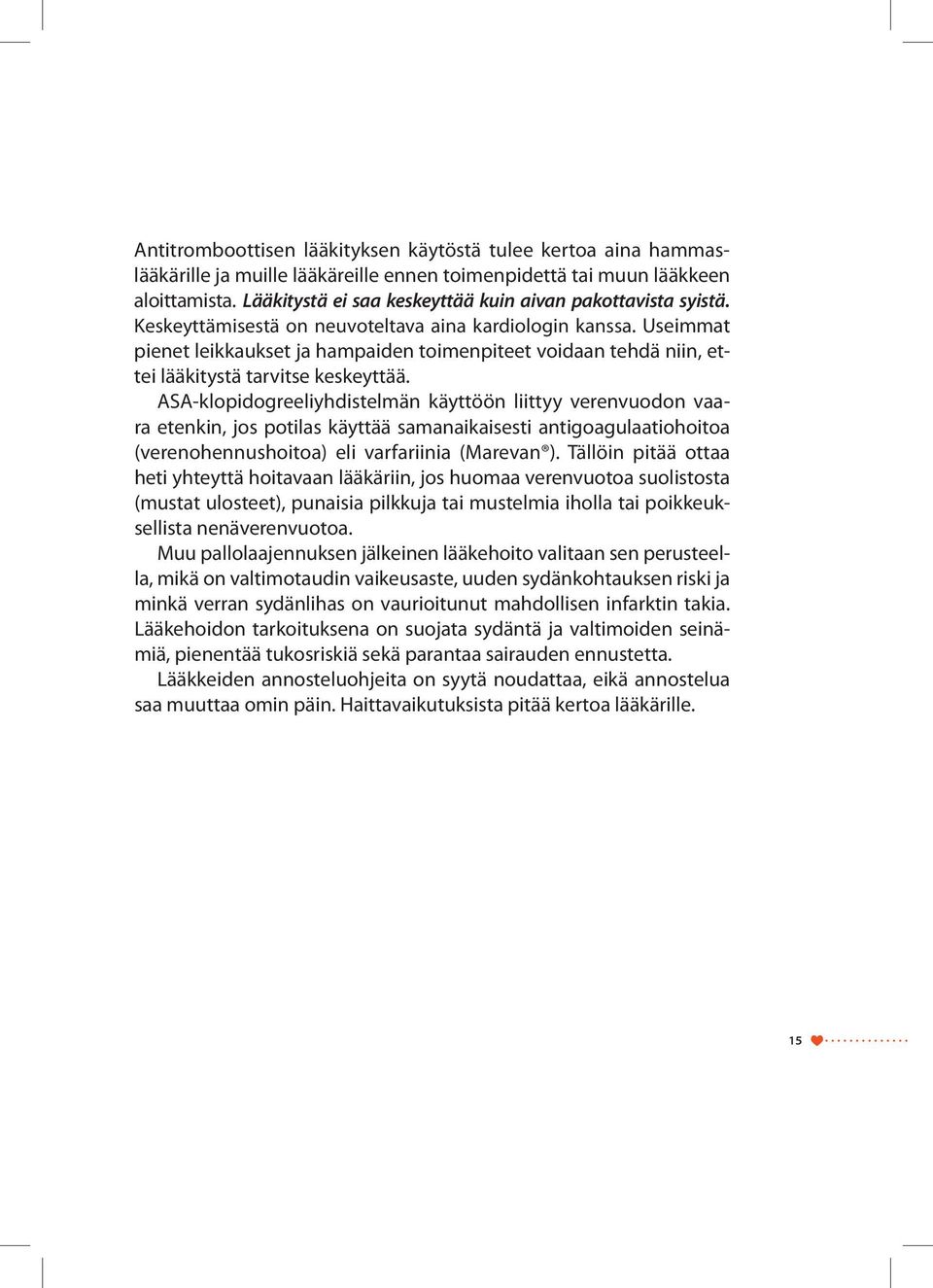 Useimmat pienet leikkaukset ja hampaiden toimenpiteet voidaan tehdä niin, ettei lääkitystä tarvitse keskeyttää.