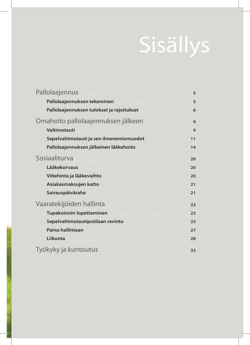 lääkehoito 14 Sosiaaliturva 20 Lääkekorvaus 20 Viitehinta ja lääkevaihto 20 Asiakasmaksujen katto 21 Sairauspäiväraha 21