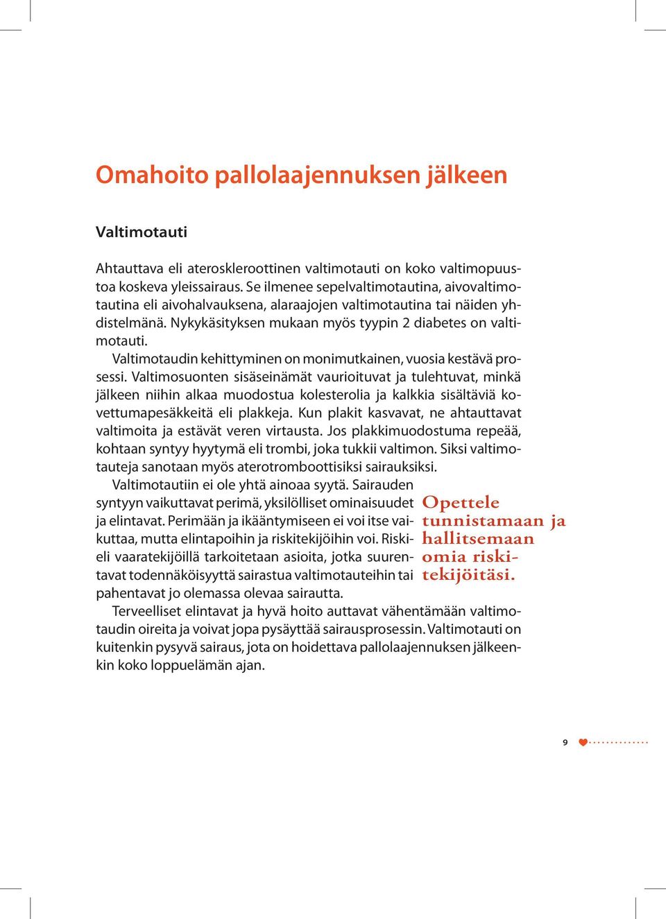 Valtimotaudin kehittyminen on monimutkainen, vuosia kestävä prosessi.