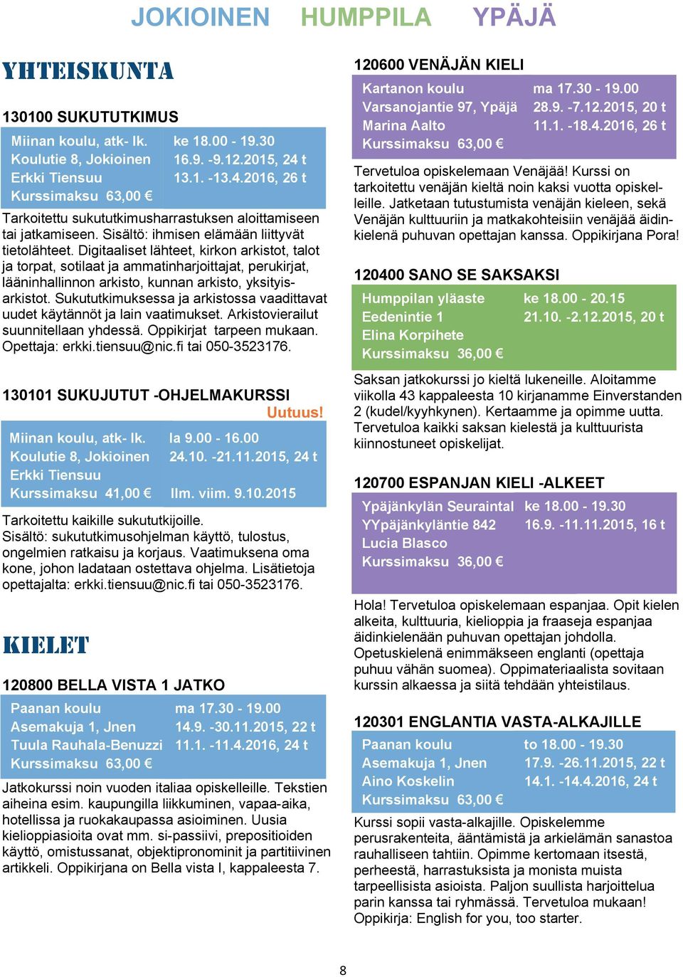 Digitaaliset lähteet, kirkon arkistot, talot ja torpat, sotilaat ja ammatinharjoittajat, perukirjat, lääninhallinnon arkisto, kunnan arkisto, yksityisarkistot.