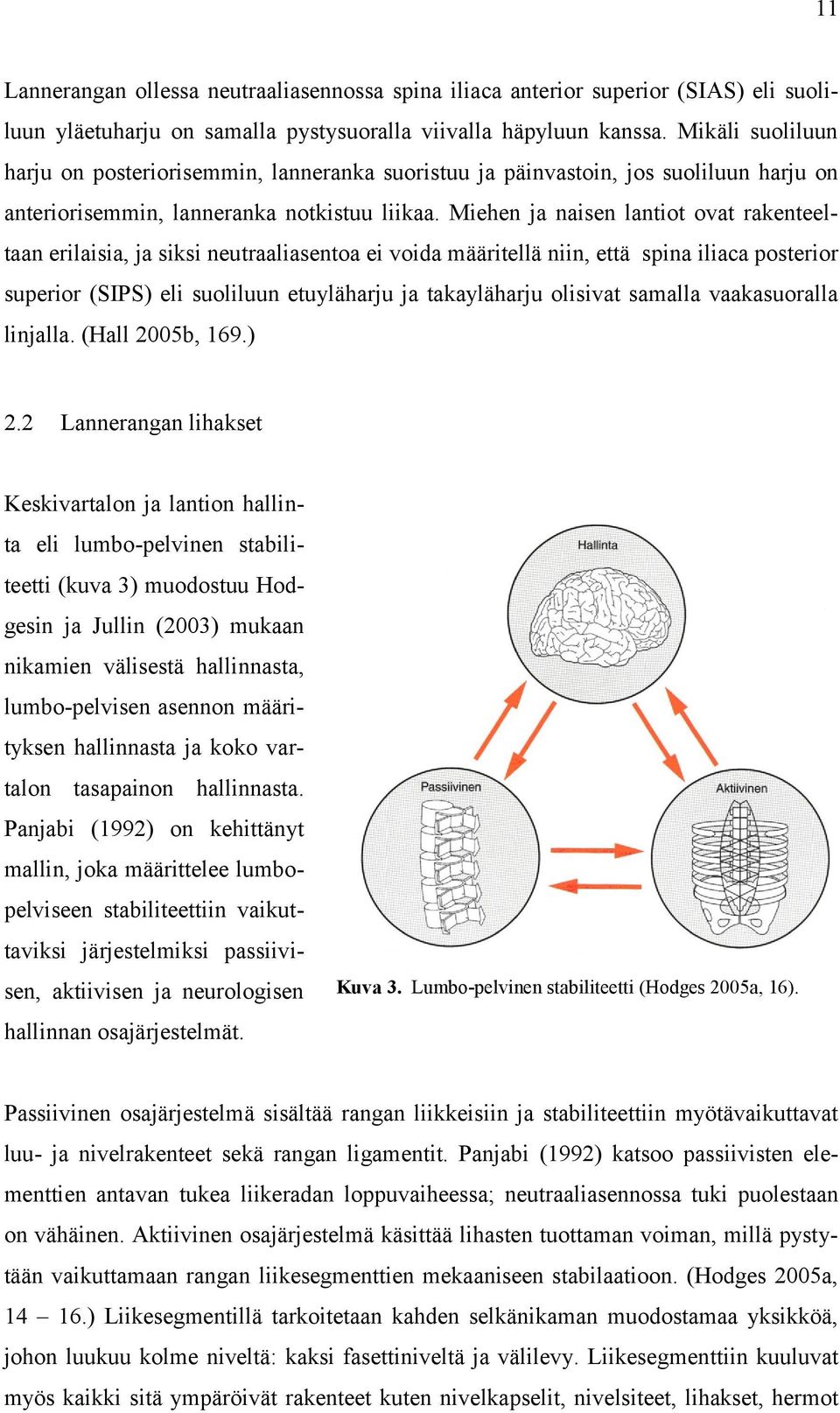 Miehen ja naisen lantiot ovat rakenteeltaan erilaisia, ja siksi neutraaliasentoa ei voida määritellä niin, että spina iliaca posterior superior (SIPS) eli suoliluun etuyläharju ja takayläharju