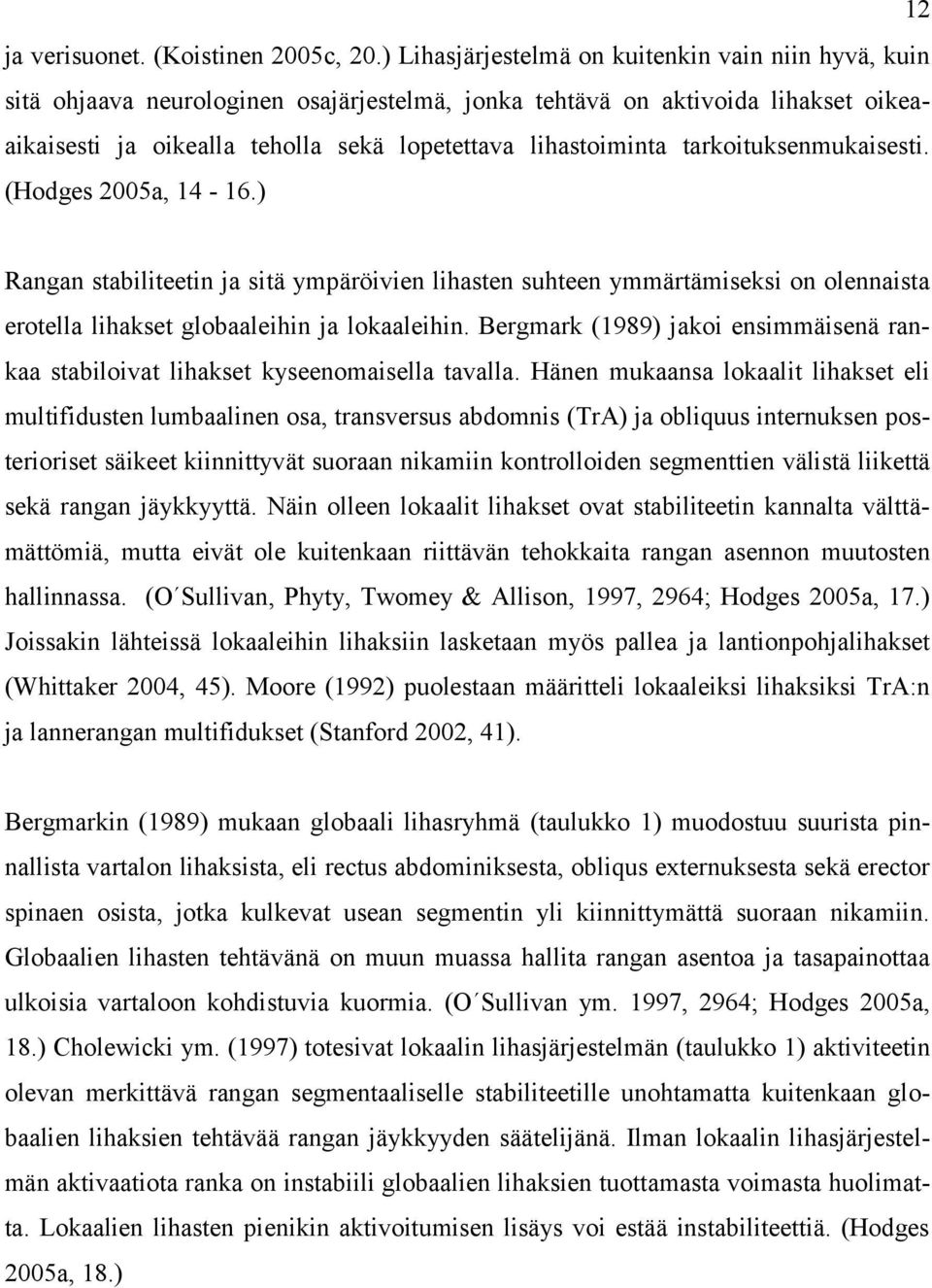 tarkoituksenmukaisesti. (Hodges 2005a, 14-16.) Rangan stabiliteetin ja sitä ympäröivien lihasten suhteen ymmärtämiseksi on olennaista erotella lihakset globaaleihin ja lokaaleihin.