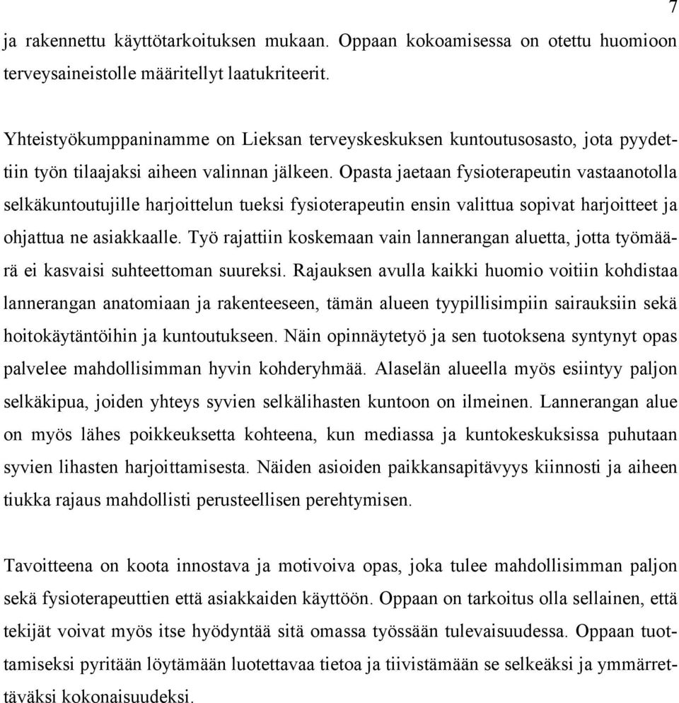 Opasta jaetaan fysioterapeutin vastaanotolla selkäkuntoutujille harjoittelun tueksi fysioterapeutin ensin valittua sopivat harjoitteet ja ohjattua ne asiakkaalle.