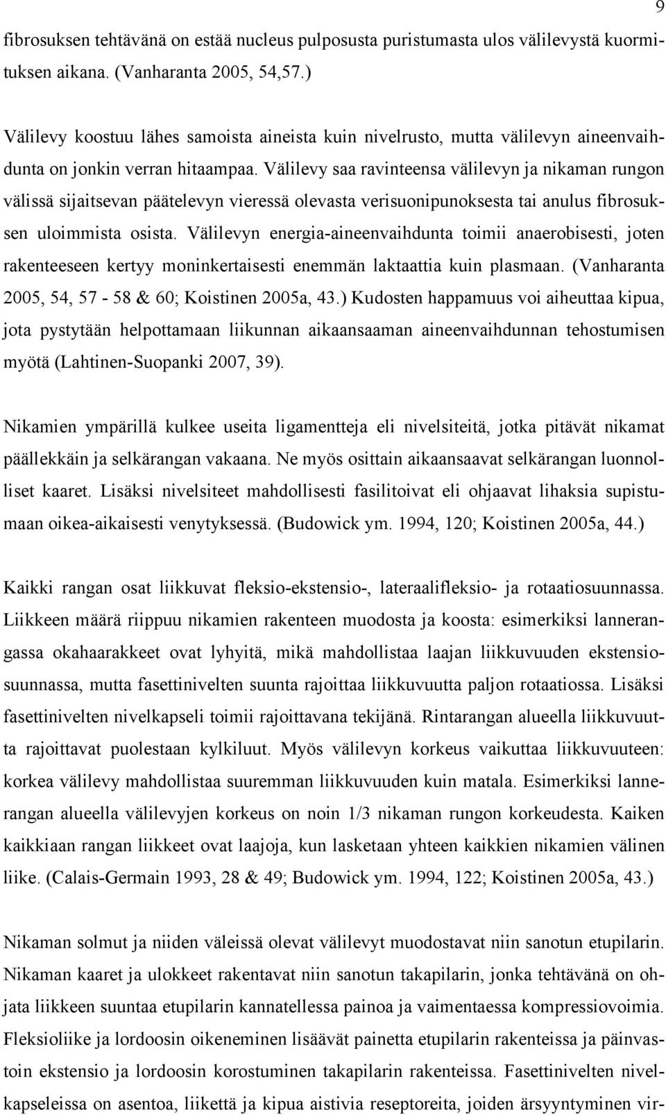 Välilevy saa ravinteensa välilevyn ja nikaman rungon välissä sijaitsevan päätelevyn vieressä olevasta verisuonipunoksesta tai anulus fibrosuksen uloimmista osista.