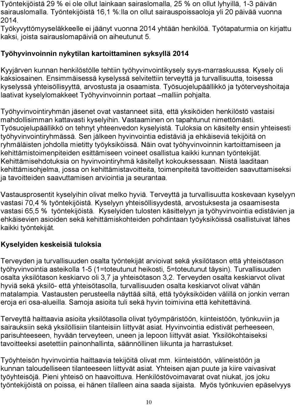 Työhyvinvoinnin nykytilan kartoittaminen syksyllä 2014 Kyyjärven kunnan henkilöstölle tehtiin työhyvinvointikysely syys-marraskuussa. Kysely oli kaksiosainen.