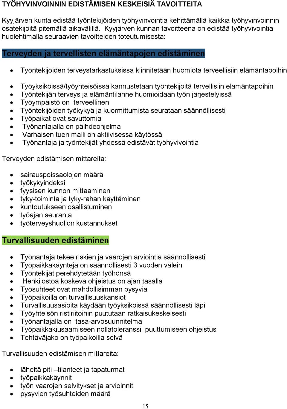 kiinnitetään huomiota terveellisiin elämäntapoihin Työyksiköissä/työyhteisöissä kannustetaan työntekijöitä tervellisiin elämäntapoihin Työntekijän terveys ja elämäntilanne huomioidaan työn