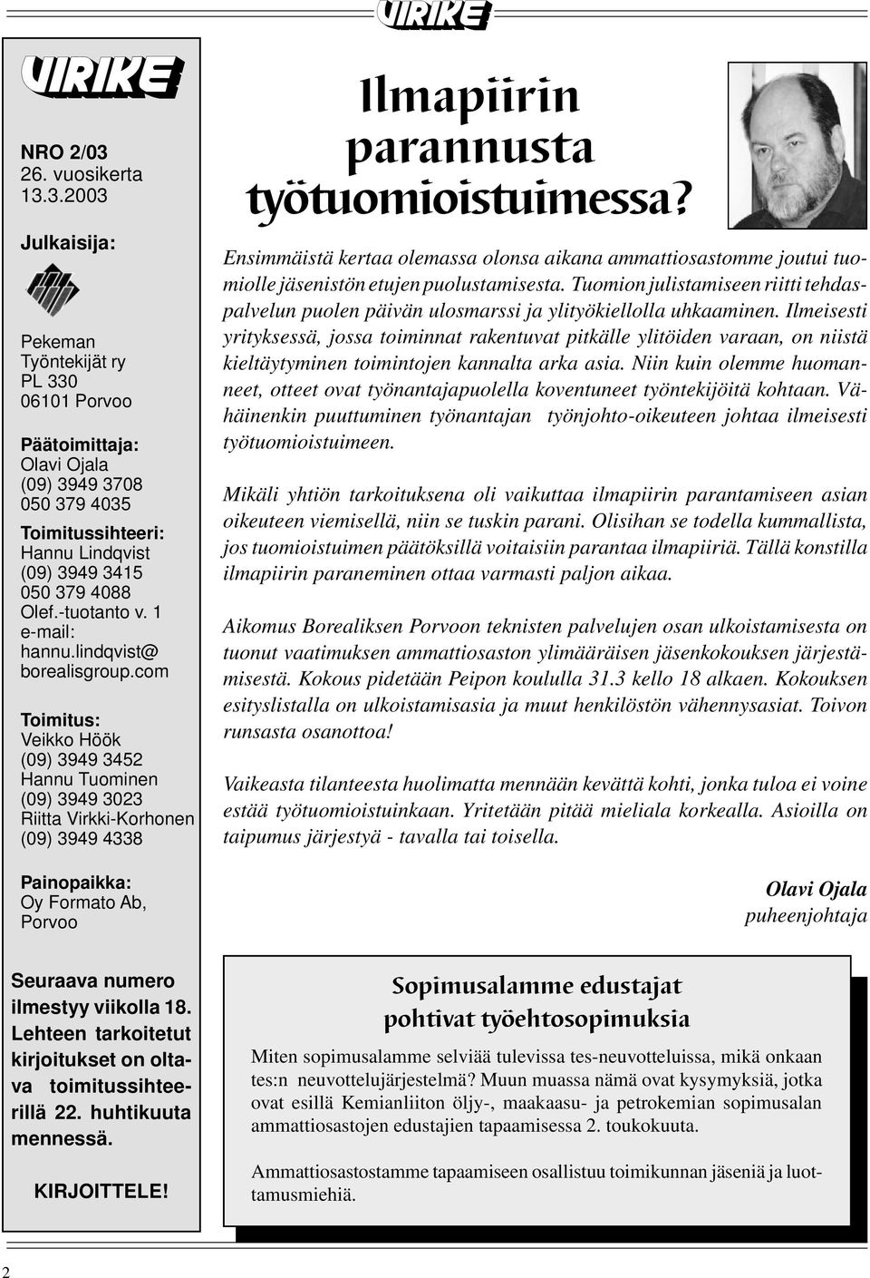 com Toimitus: Veikko Höök (09) 3949 3452 Hannu Tuominen (09) 3949 3023 Riitta Virkki-Korhonen (09) 3949 4338 Painopaikka: Oy Formato Ab, Porvoo Ilmapiirin parannusta työtuomioistuimessa?