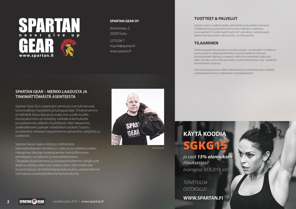 TILAAMINEN Verkkokauppamme palvelee kuntoilijaa ympäri vuorokauden osoitteessa www.spartan.fi. Helppokäyttöisellä sivustolta löydät tarvitsemasi liikuntavälineet helposti ja nopeasti.