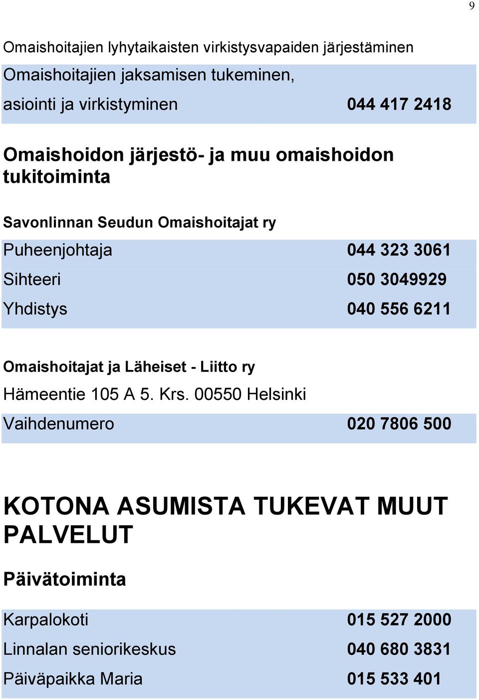 3049929 Yhdistys 040 556 6211 Omaishoitajat ja Läheiset - Liitto ry Hämeentie 105 A 5. Krs.