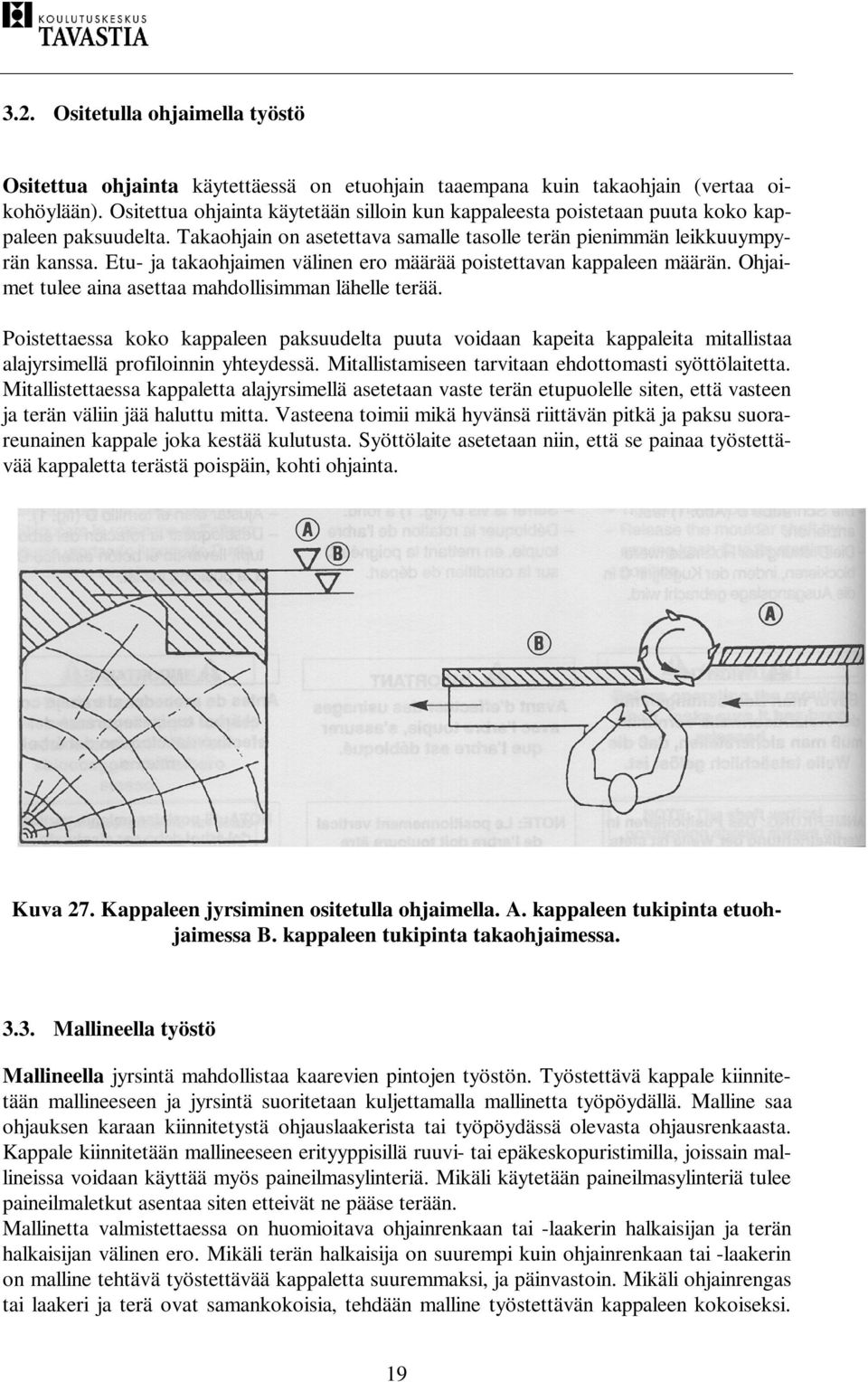 Etu- ja takaohjaimen välinen ero määrää poistettavan kappaleen määrän. Ohjaimet tulee aina asettaa mahdollisimman lähelle terää.