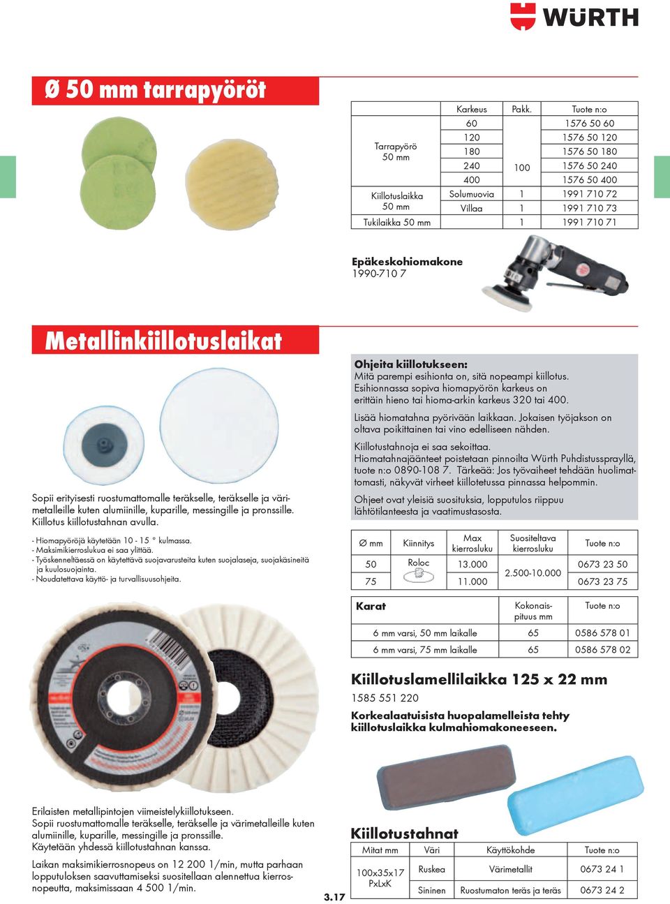 Epäkeskohiomakone 1990-710 7 Metallinkiillotuslaikat Sopii erityisesti ruostumattomalle teräkselle, teräkselle ja värimetalleille kuten alumiinille, kuparille, messingille ja pronssille.