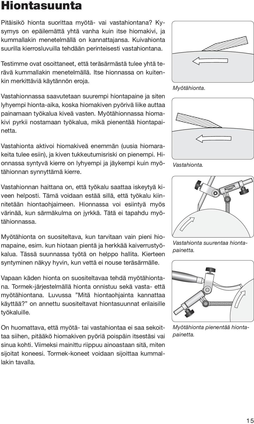 Itse hionnassa on kuitenkin merkittäviä käytännön eroja.