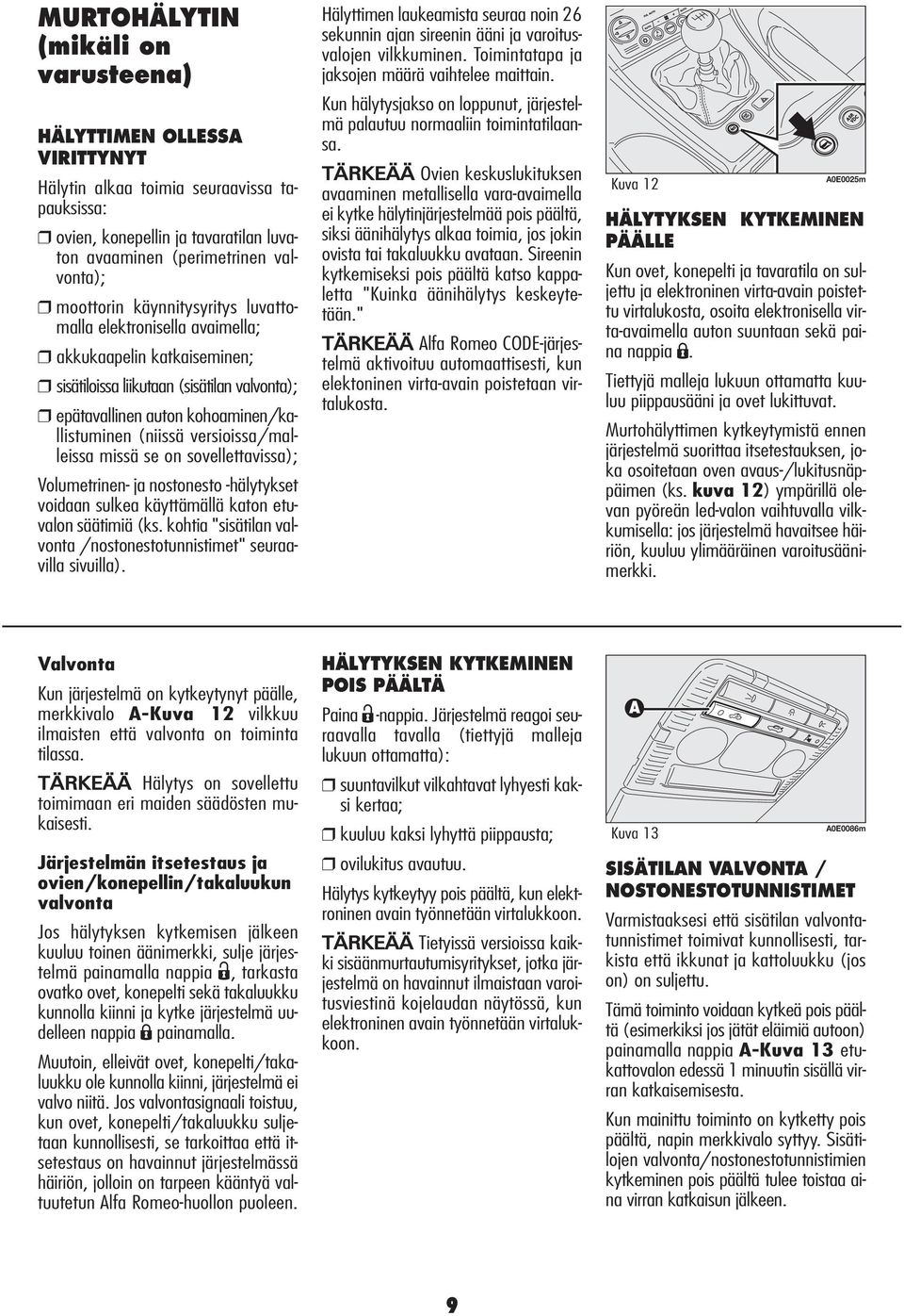 versioissa/malleissa missä se on sovellettavissa); Volumetrinen- ja nostonesto -hälytykset voidaan sulkea käyttämällä katon etuvalon säätimiä (ks.