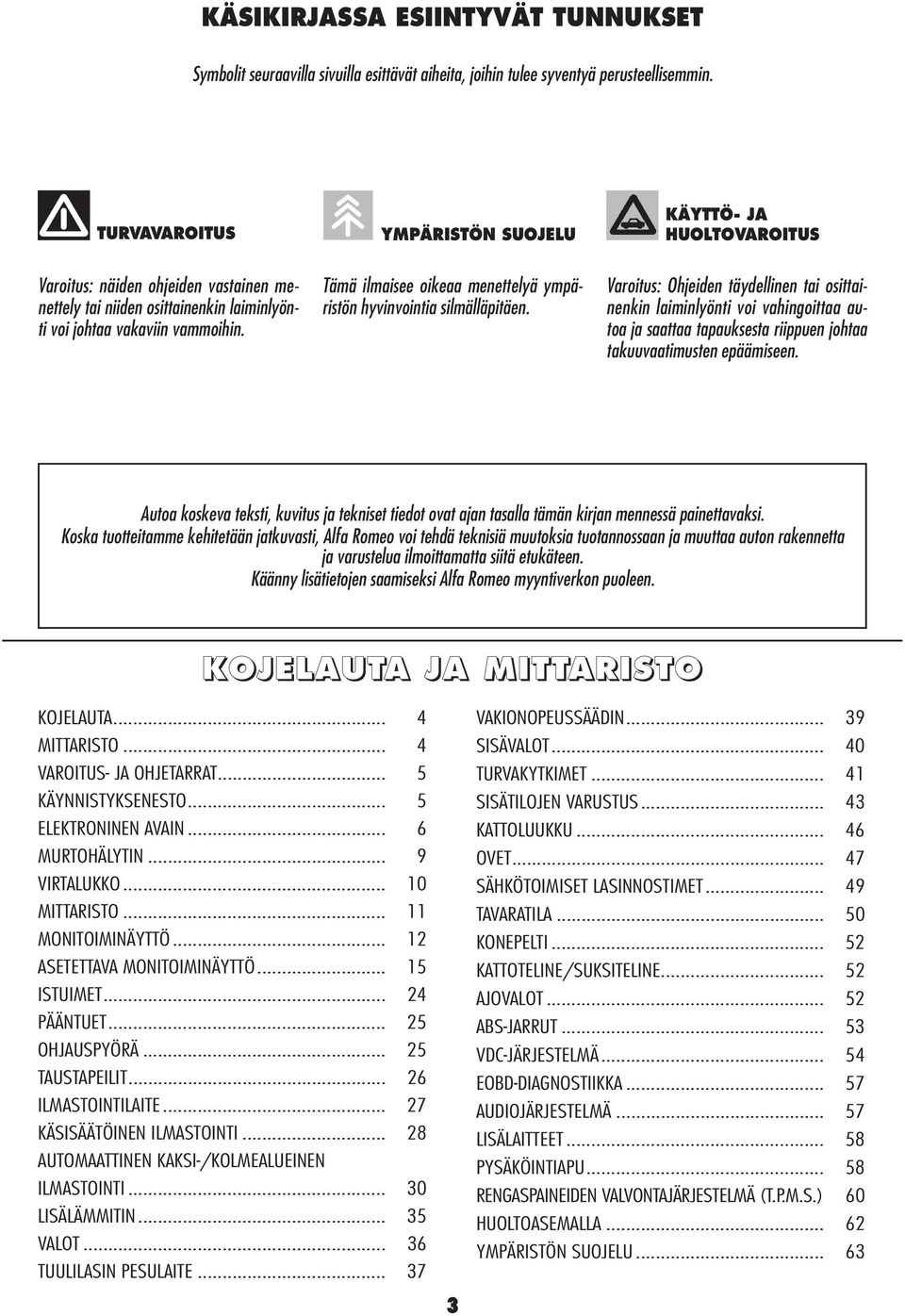 Tämä ilmaisee oikeaa menettelyä ympäristön hyvinvointia silmälläpitäen.