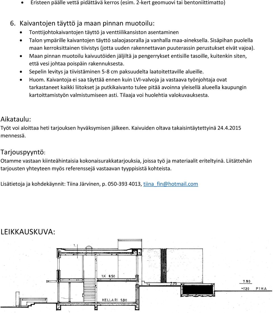 Sisäpihan puolella maan kerroksittainen tiivistys (jotta uuden rakennettavan puuterassin perustukset eivät vajoa).