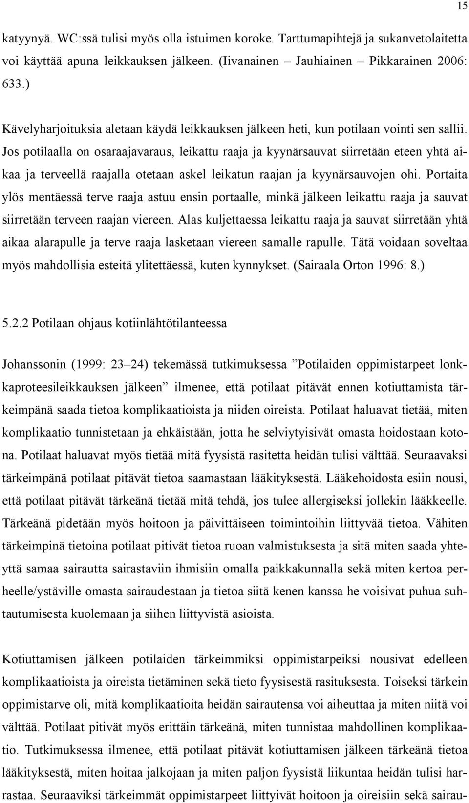 Jos potilaalla on osaraajavaraus, leikattu raaja ja kyynärsauvat siirretään eteen yhtä aikaa ja terveellä raajalla otetaan askel leikatun raajan ja kyynärsauvojen ohi.