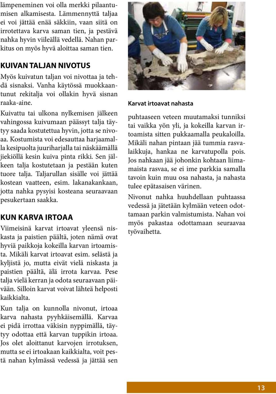 Kuivattu tai ulkona nylkemisen jälkeen vahingossa kuivumaan päässyt talja täytyy saada kostutettua hyvin, jotta se nivoaa.