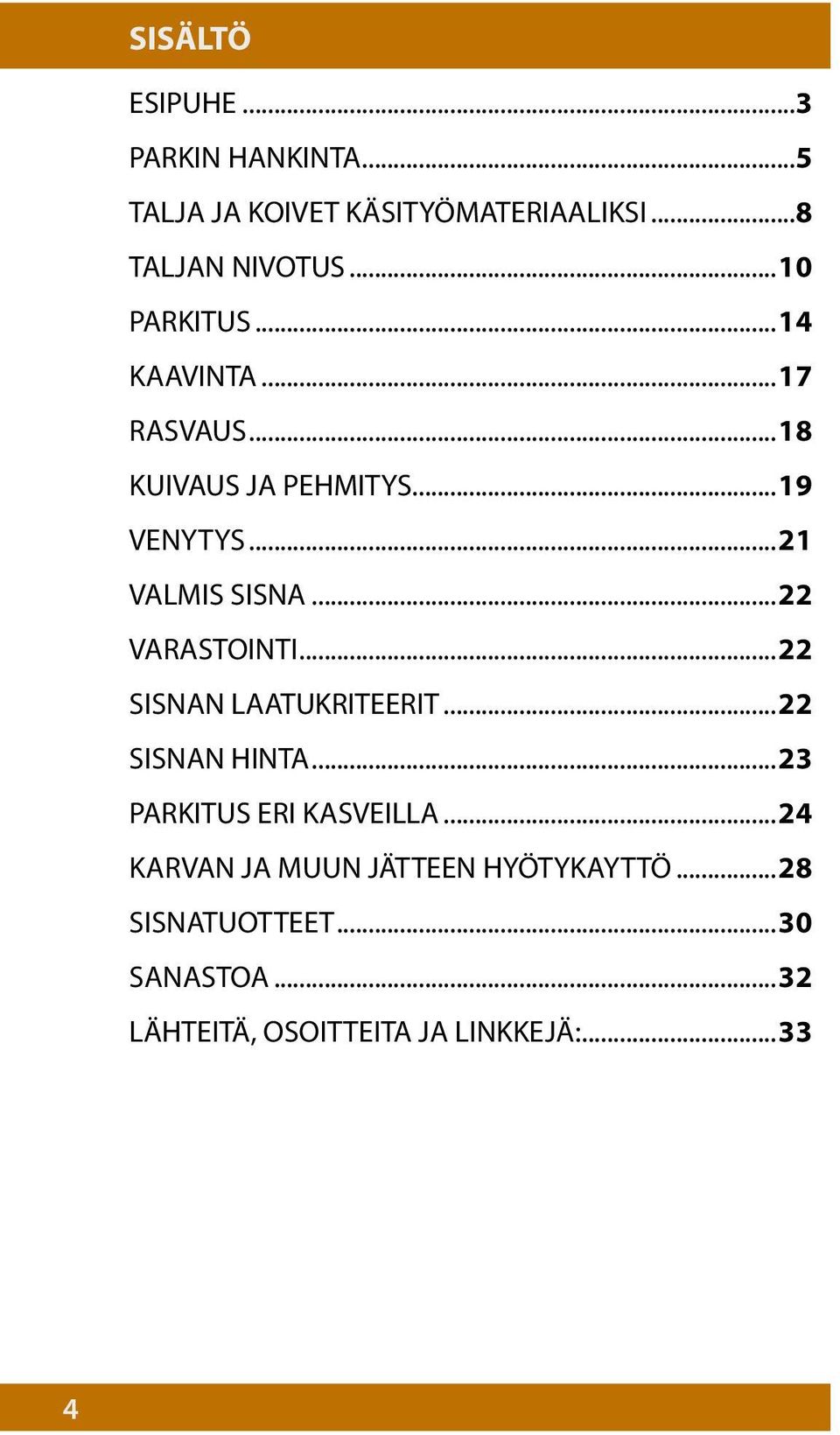 ..22 VARASTOINTI...22 SISNAN LAATUKRITEERIT...22 SISNAN HINTA...23 PARKITUS ERI KASVEILLA.