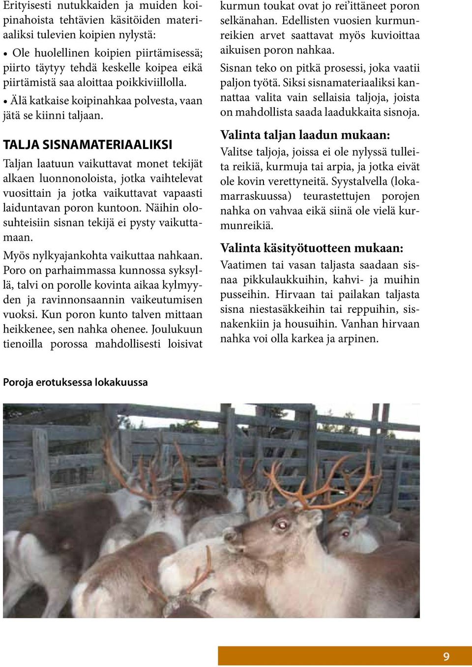 TALJA SISNAMATERIAALIKSI Taljan laatuun vaikuttavat monet tekijät alkaen luonnonoloista, jotka vaihtelevat vuosittain ja jotka vaikuttavat vapaasti laiduntavan poron kuntoon.