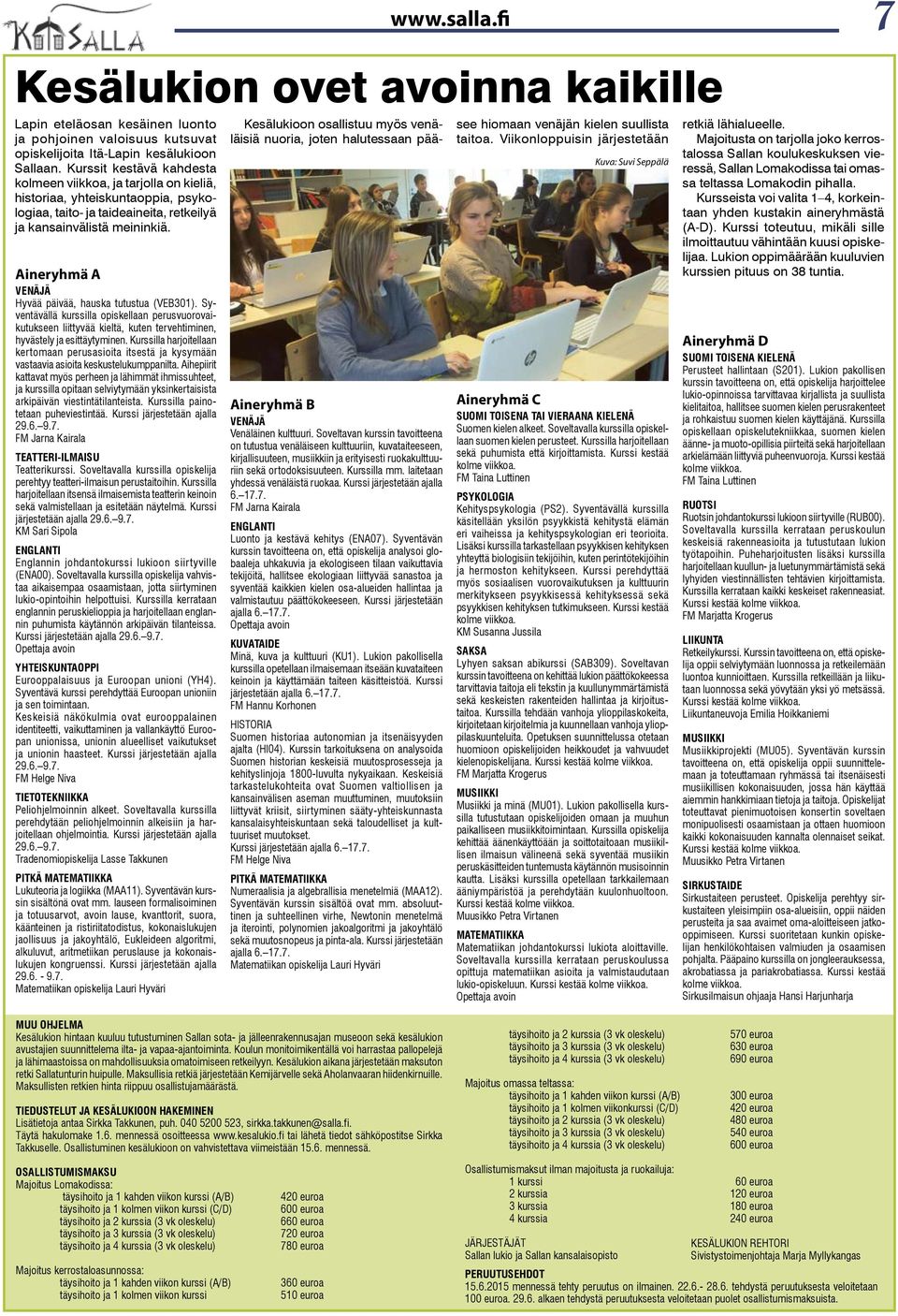 Aineryhmä A VENÄJÄ Hyvää päivää, hauska tutustua (VEB301). Syventävällä kurssilla opiskellaan perusvuorovaikutukseen liittyvää kieltä, kuten tervehtiminen, hyvästely ja esittäytyminen.