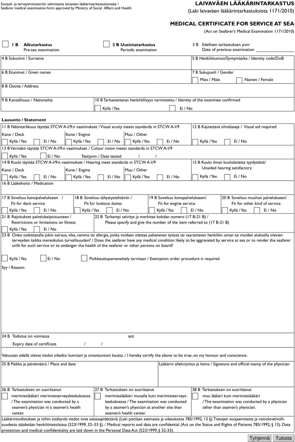 pvm Pre-sea examination Periodic examination Date of previous examination 4 B Sukunimi / Surname 5 B Henkilötunnus/Syntymäaika / Identity code/dob 6 B Etunimet / Given names 7 B Sukupuoli / Gender 8