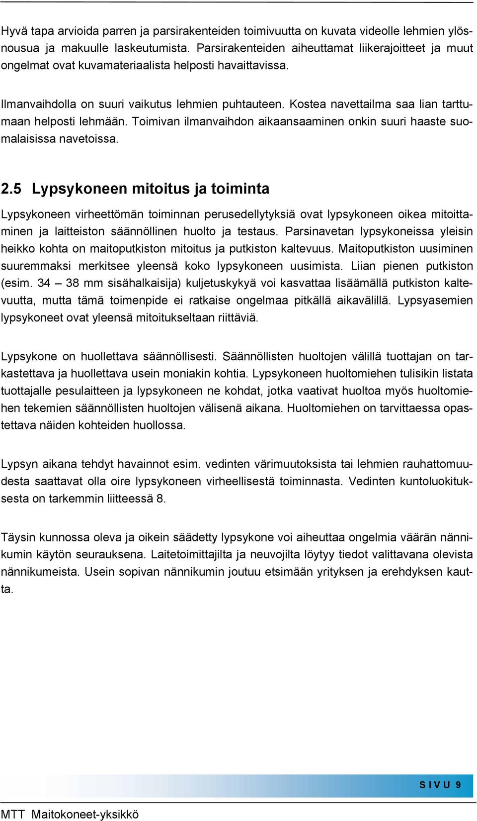 Kostea navettailma saa lian tarttumaan helposti lehmään. Toimivan ilmanvaihdon aikaansaaminen onkin suuri haaste suomalaisissa navetoissa. 2.