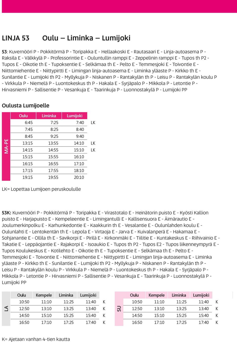 Liminka yläaste P - Kirkko th E - Sunilantie E - Lumijoki th P2 - Myllykuja P - Niskanen P - Rantakylän th P - Leisu P - Rantakylän koulu P - Virkkula P - Niemelä P - Luontokeskus th P - Hakala E -