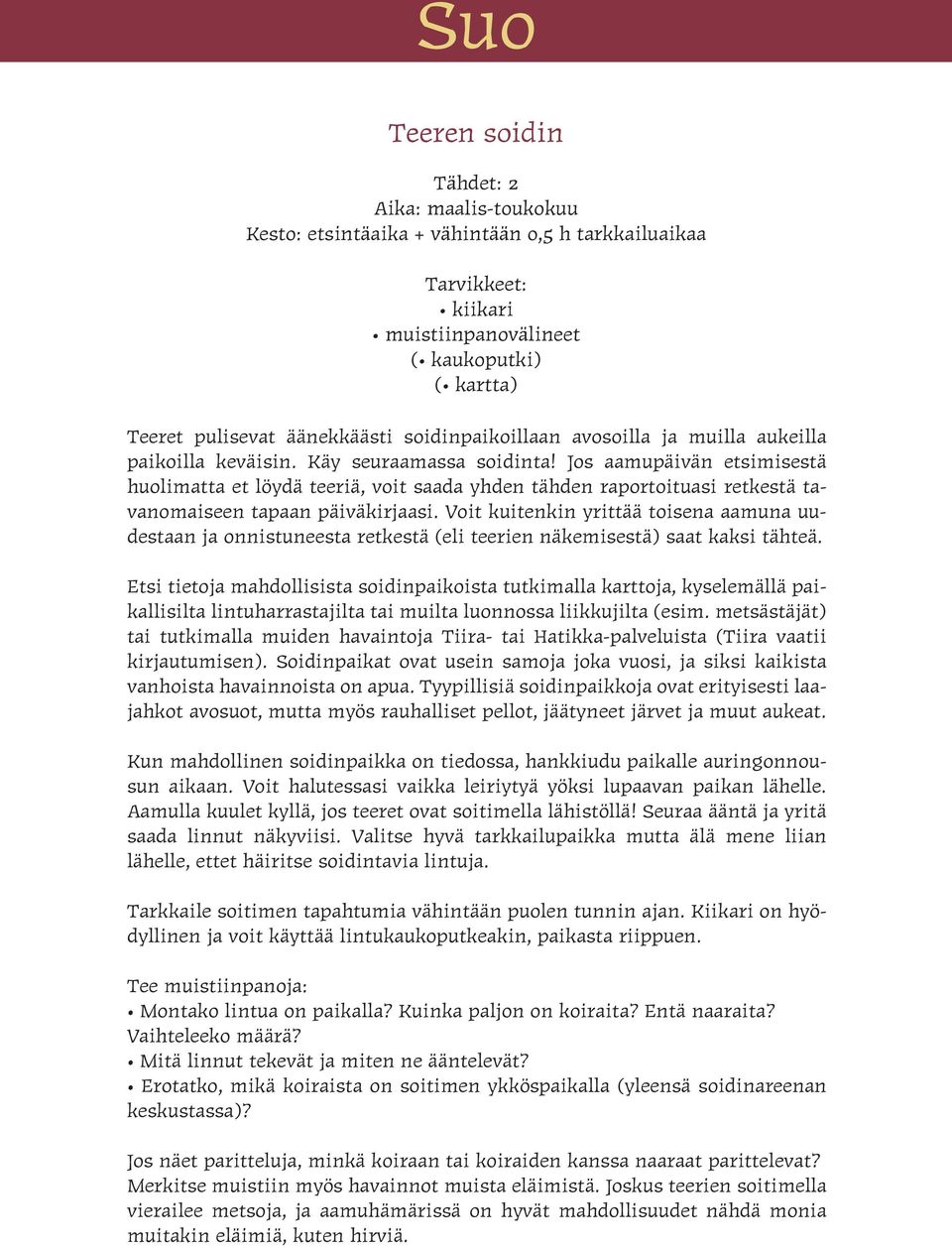 Jos aamupäivän etsimisestä huolimatta et löydä teeriä, voit saada yhden tähden raportoituasi retkestä tavanomaiseen tapaan päiväkirjaasi.